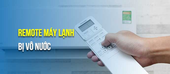 Điều khiển bị ngấm nước hoặc hơi ẩm Điều khiển bị ngấm nước hoặc hơi ẩm